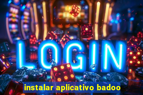 instalar aplicativo badoo